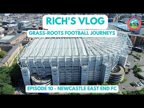 GRASS ROOTS FOOTBALL JOURNEYS - EPISODE 10 - NEWCASTLE UNITED/NEWCASTLE EAST END FC