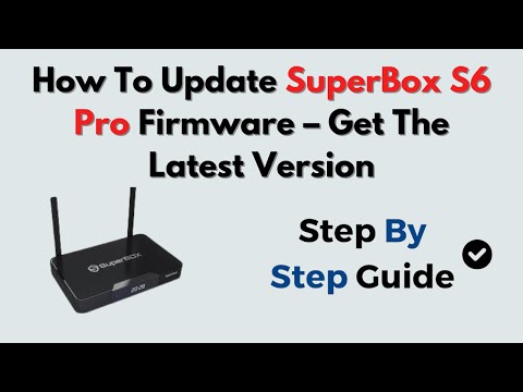 How To Update SuperBox S6 Pro Firmware – Get The Latest Version