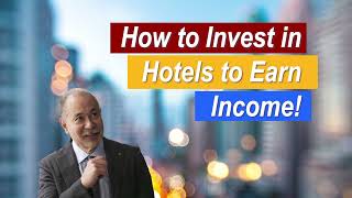 How to invest in hotels to earn income!