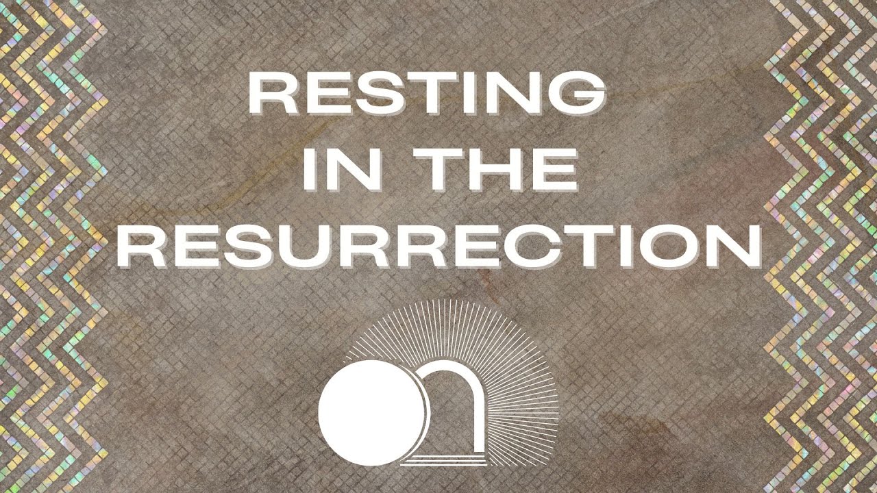 "Resting In The Resurrection" - Sunday Worship Gathering (3/31/24)