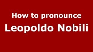 How to pronounce Leopoldo Nobili
