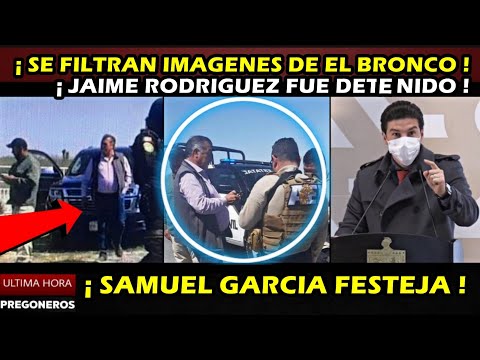 ¡ FILTRAN IMAGENES DE LA DETENC1ON DE JAIME RODRIGUEZ EL BRONCO ! ¡ SAMUEL GARCIA FESTEJA !