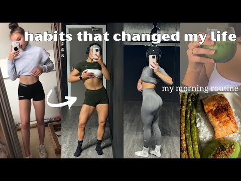 FOOD & TRAINING HABITS THAT CHANGED MY LIFE & MY MORNING ROUTINE | how I changed my physique
