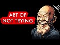 The Art of Not Trying: Achieve Everything You Want Effortlessly