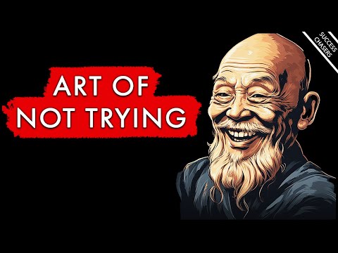 The Art of Not Trying: Achieve Everything You Want Effortlessly