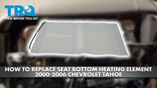 How to Replace Seat Bottom Heating Element 2000-2006 Chevrolet Tahoe