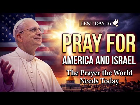 Day 16: PRAY for AMERICA and ISRAEL This Lent | Pope Leo XIV