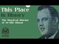 This Place in History: The Unsolved Murder of Orville Gibson