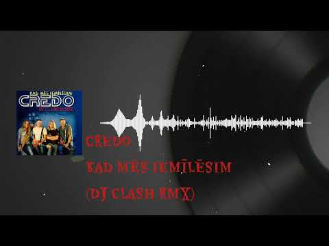 CREDO - KAD MĒS IEMĪLĒSIM (DJ CLASH RMX)