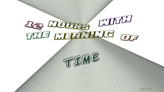 time - 14 nouns which are synonyms of time (sentence examples)
