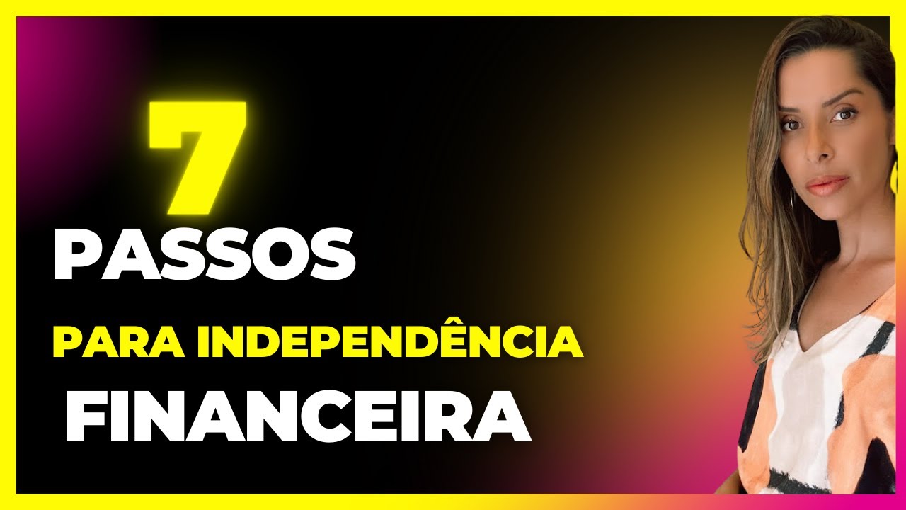 Aula 21  - 7 Passos para Independência Financeira