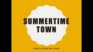 Summertime Town-  Gretchen Wilson Lyrics