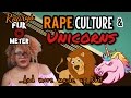 RAPE CULTURE AND UNICORNS And Other Made Up Shit