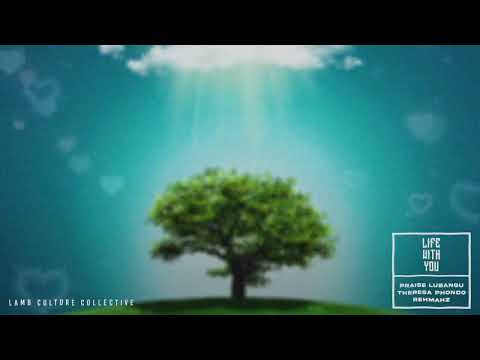 Praise Lubangu & Theresa Phondo - Life With You [feat. Rehmahz] (Lamb Culture Collective)