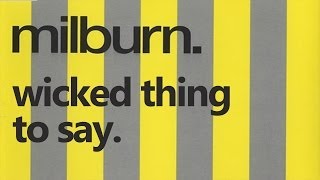 Milburn - Wicked Thing To Say