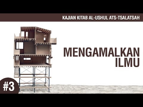 Matan Al-Ushul Ats-Tsalatsah #3: Mengamalkan Ilmu - Ustadz Ahmad Zainuddin Al-Banjary