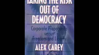 Studies of Corporate Propaganda - Taking the Risk Out of Democracy - Alex Carey 1/5