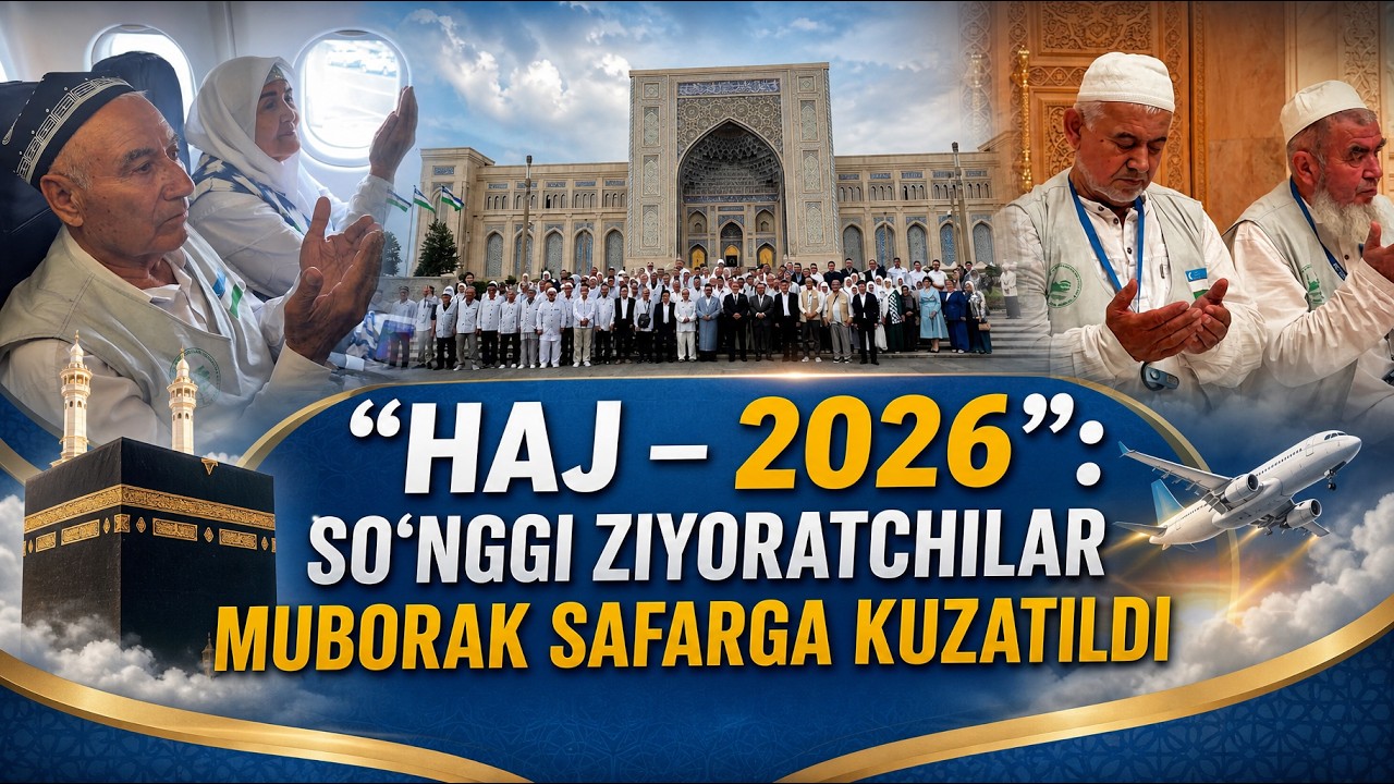 “HAJ – 2026”: SO‘NGGI ZIYORATCHILAR MUBORAK SAFARGA KUZATILDI