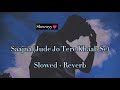 Saajna Jude Jo Tere Khwab Se I Me Aur Main Falak Shabir Slowed Reverb Speed Change