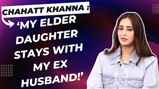 Chahatt Khanna : ‘My 2nd divorce was harder than