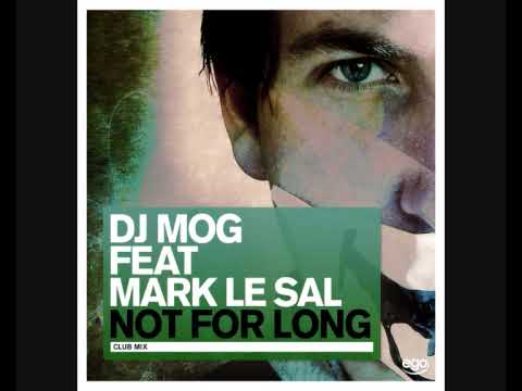 DJ Mog Feat Mark Le Sal - Not For Long (Club Mix)