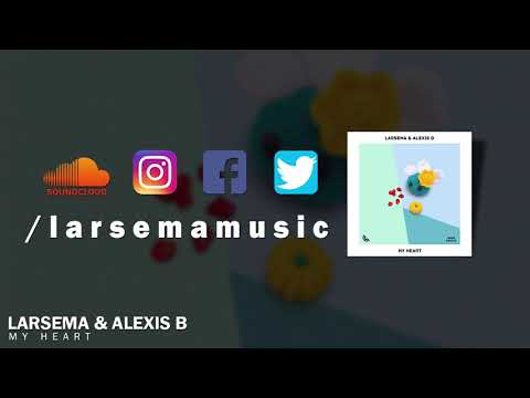 Larsema & Alexis B - My Heart