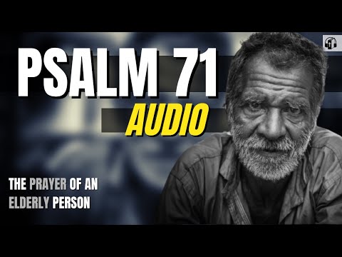 Psalm 71 "The Prayer of an Elderly Person" - Good News Translation Audio (Unknown Author)