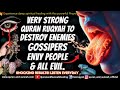 STRONG RUQYAH TO DESTROY ENEMIES GOSSIPERS ENVY PEOPLE AND ALL EVIL BREAK SPELLS SEND IT BACK