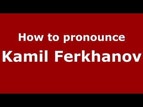 How to pronounce Kamil Ferkhanov (Russian/Russia)  - PronounceNames.com