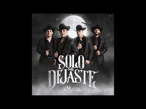 Solo Me Dejaste - Grupo Marca Registrada [Audio Oficial]
