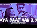 Kya Baat Haii 2.0 (Slowed & Reverb) Harrdy Sandhu | Lofi Remix #lofibuds