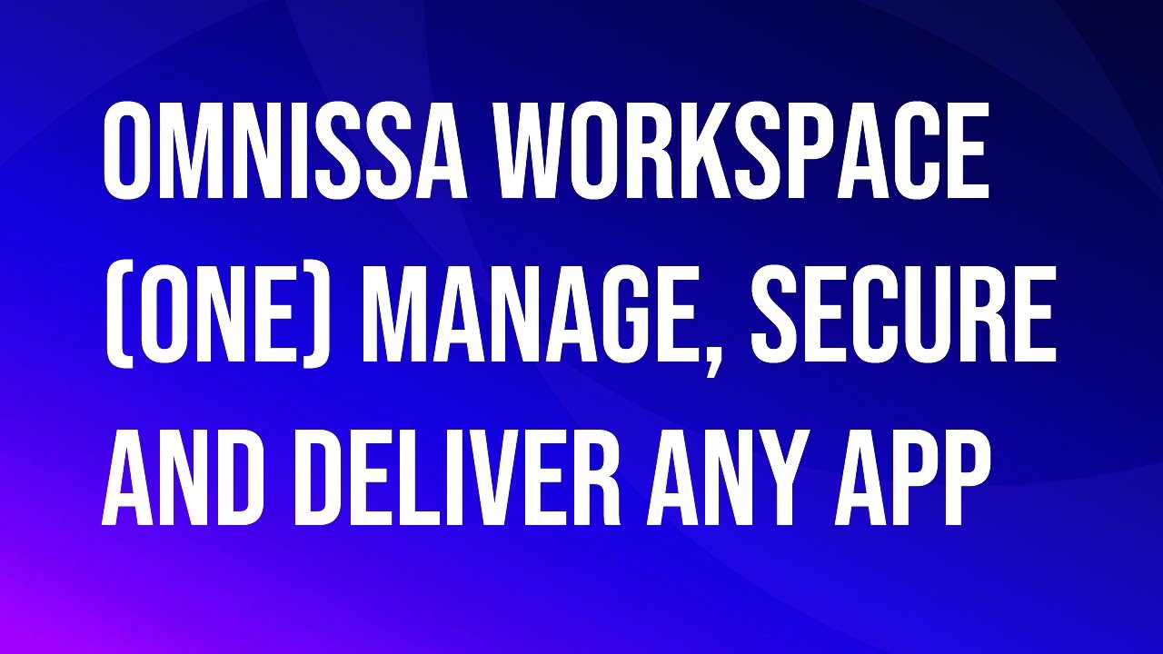 VMware\Omnissa Workspace (ONE) manage, secure, and deliver any app.