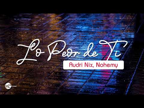 Audri Nix & Nohemy - Lo Peor de Ti (Letra)