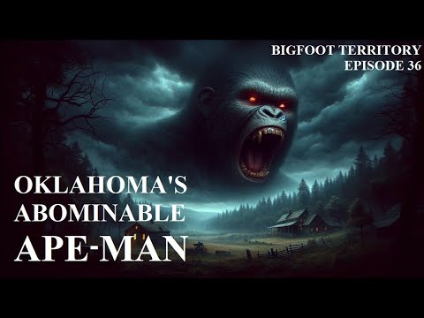 Bigfoot Territory Ep. 36 - Oklahoma's Abominable Ape-Man COMPLETE DOCUMENTARY Bigfoot Sasquatch Yeti
