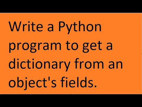 Write A Python Program To Get A Dictionary From An Objects Fields