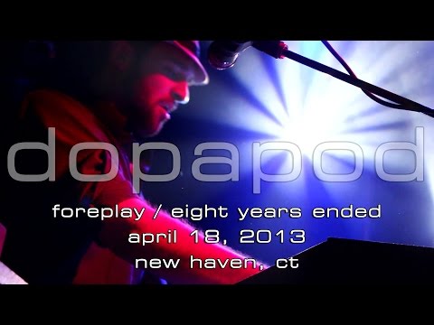 Dopapod: Foreplay → Eight Years Ended [4-Cam/HD] 2013-04-18 - New Haven, CT