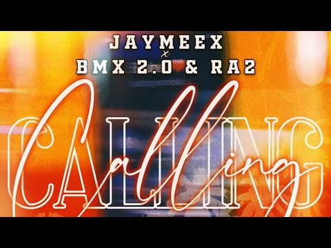 CALLING - BMX 2.0 x JAYMEEHX x Ra2 (official audio)
