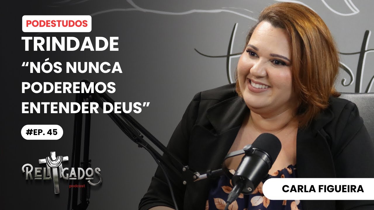 EP. 45 | TRINDADE | CARLA FIGUEIRA