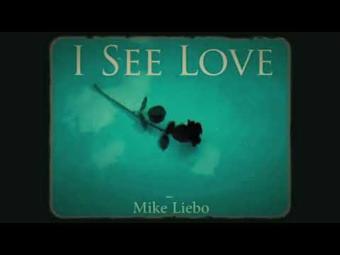 Mike Liebo - I See Love [music video]