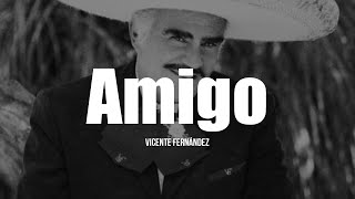 Vicente Fernández - Amigo (LETRA)