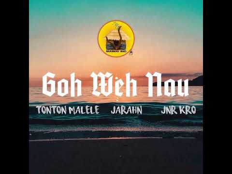 Goh Weh Nau(2023)-Tonton Malele | Jarahn | Jnr Kro (Official Audio)@malyef21four