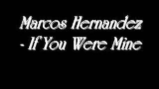 Marcos Hernandez - If You Were Mine