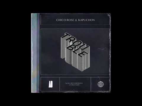Chico Rose & Kapuchon - Trouble (Extended Mix)