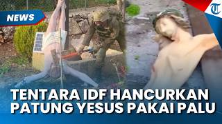 Aksi Tentara Israel Hancurkan Patung Yesus di Lebanon Pakai Palu Godam Viral hingga Disorot