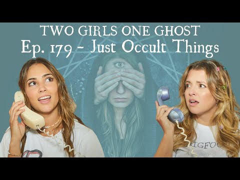 Two Girls One Ghost: 179 - Just Occult Things