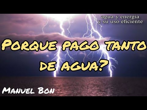 PORQUE PAGO TANTO DE AGUA?/Agua y energía #1