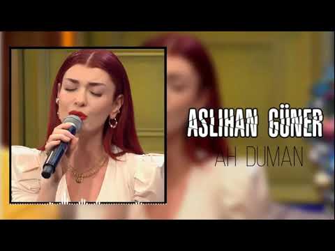 Aslıhan Güner - Ah Duman