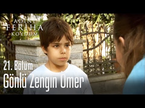 Gönlü zengin Ömer - Adını Feriha Koydum 21. Bölüm