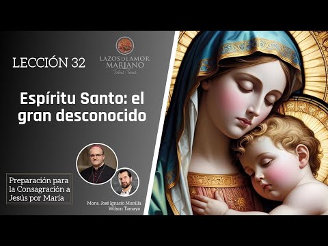 Lección 32: El Espíritu Santo, el gran desconocido | Consagración a Jesús por María en 33 días.