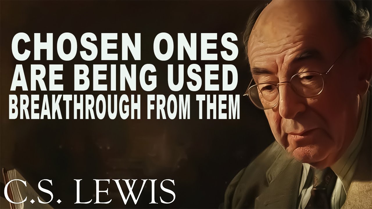 This Is Why Chosen Ones Are Being Used & Breakthrough From Them ( MUST WATCH) | C.S. Lewis